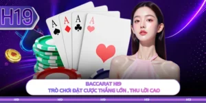 Baccarat H19 - Trò Chơi Đặt Cược Thắng Lớn , Thu Lời Cao