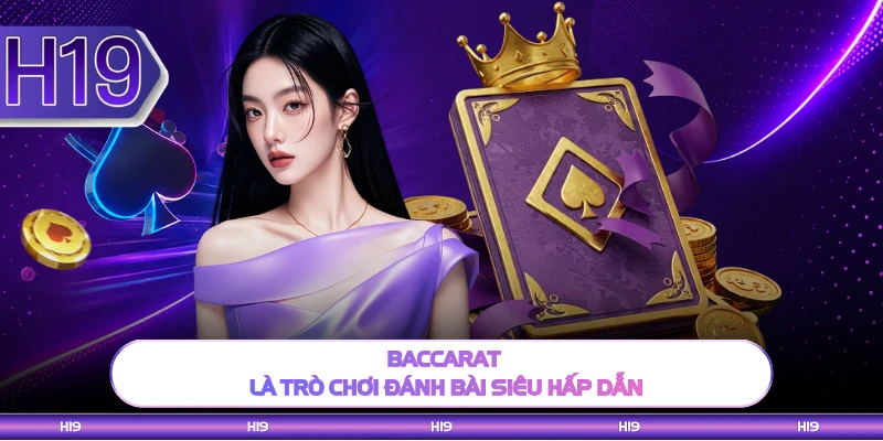 Baccarat là trò chơi đánh bài siêu hấp dẫn