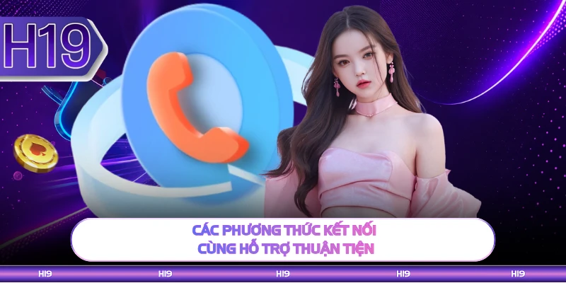 Các phương thức kết nối cùng hỗ trợ thuận tiện