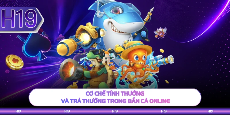 Cơ chế tính thưởng và trả thưởng trong bắn cá online 