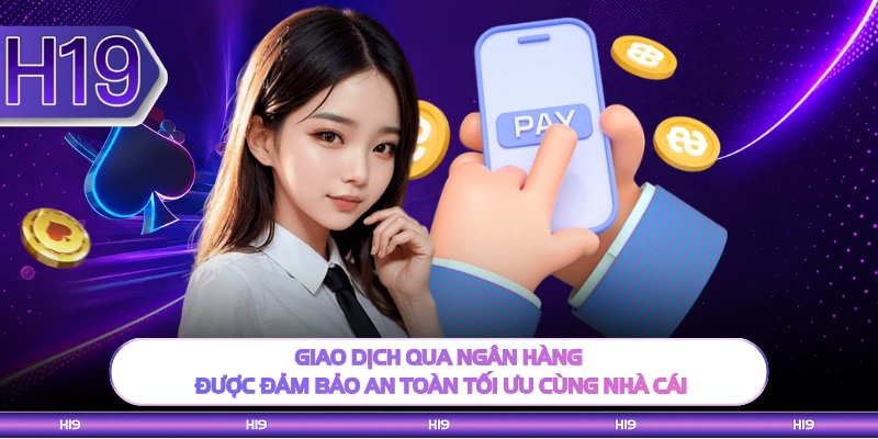 Giao dịch qua ngân hàng được đảm bảo an toàn tối ưu cùng nhà cái