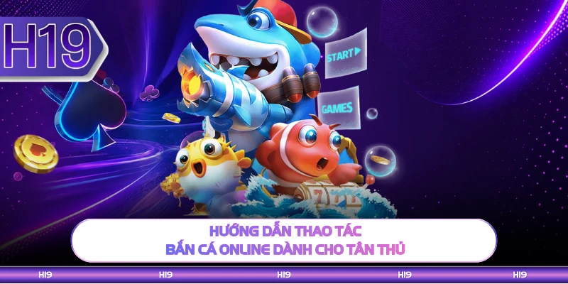 Hướng dẫn thao tác bắn cá online dành cho tân thủ 