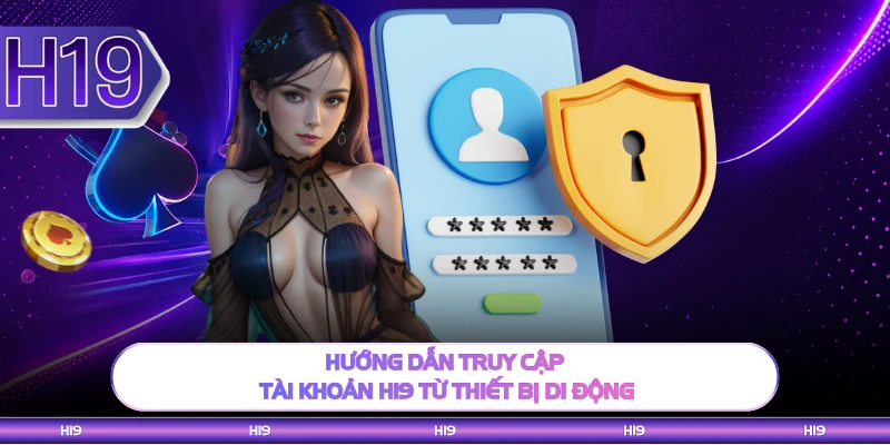 Hướng dẫn truy cập tài khoản H19 từ thiết bị di động