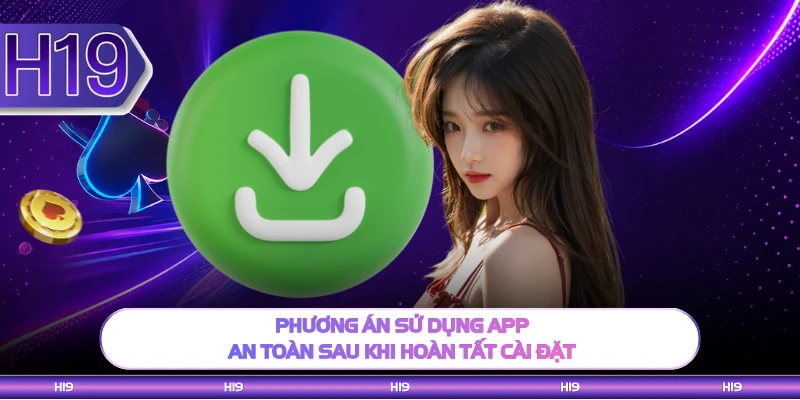 Phương án sử dụng app an toàn sau khi hoàn tất cài đặt