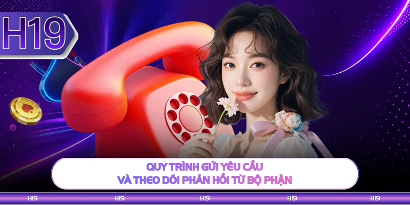 Quy trình gửi yêu cầu và theo dõi phản hồi từ bộ phận
