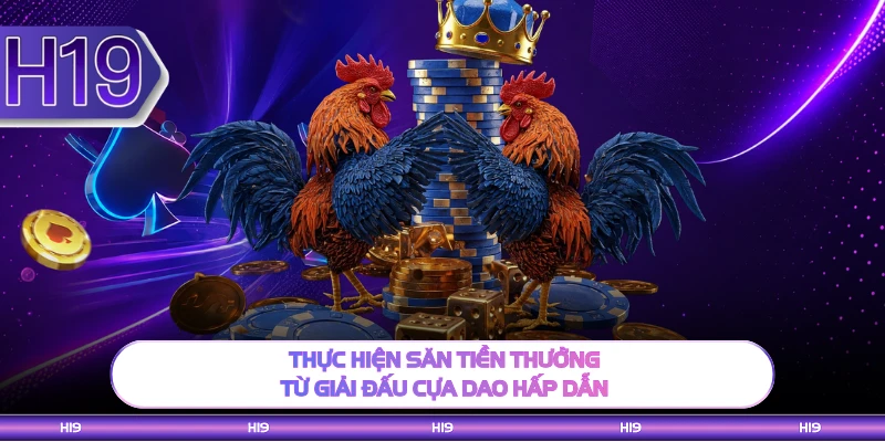 Thực hiện săn tiền thưởng từ giải đấu cựa dao hấp dẫn